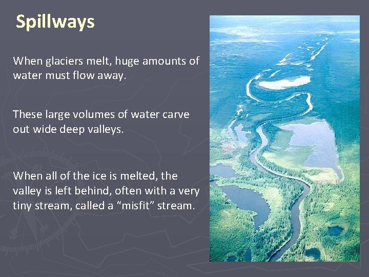 Spillways When glaciers melt, huge amounts of water must flow away. These large volumes