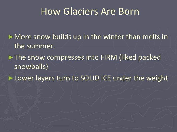 How Glaciers Are Born ► More snow builds up in the winter than melts