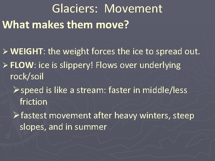 Glaciers: Movement What makes them move? Ø WEIGHT: the weight forces the ice to