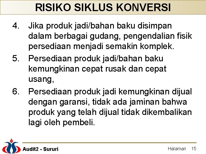 RISIKO SIKLUS KONVERSI 4. 5. 6. Jika produk jadi/bahan baku disimpan dalam berbagai gudang,