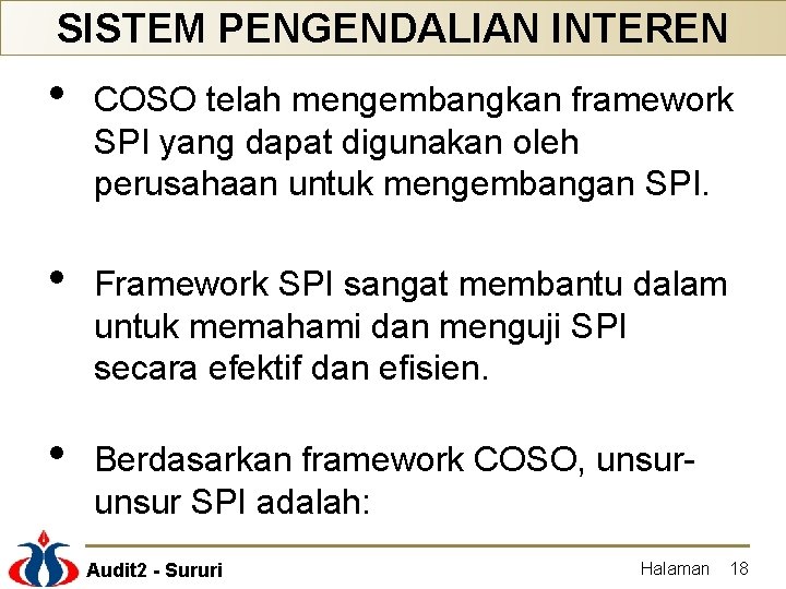 SISTEM PENGENDALIAN INTEREN • COSO telah mengembangkan framework SPI yang dapat digunakan oleh perusahaan