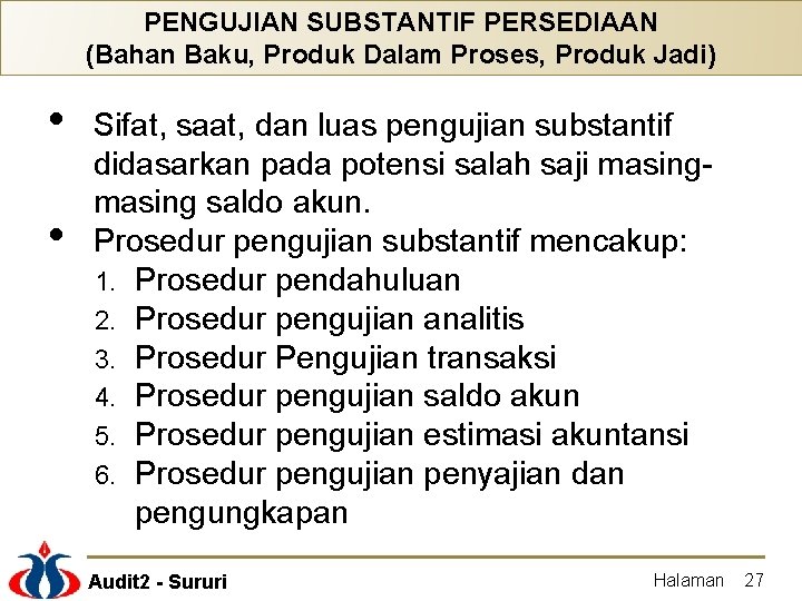 PENGUJIAN SUBSTANTIF PERSEDIAAN (Bahan Baku, Produk Dalam Proses, Produk Jadi) • • Sifat, saat,