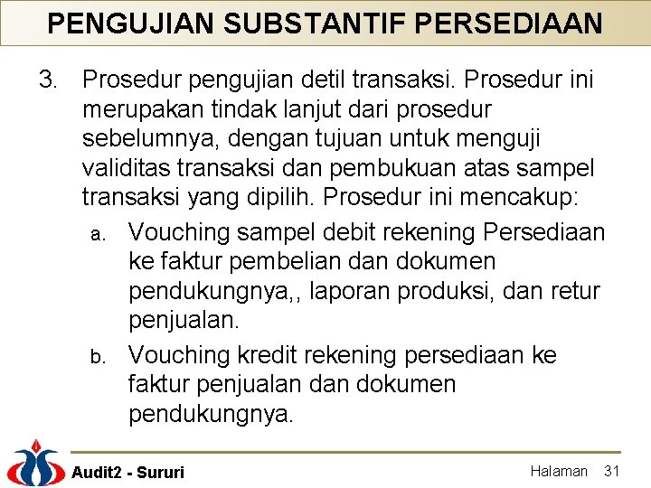 PENGUJIAN SUBSTANTIF PERSEDIAAN 3. Prosedur pengujian detil transaksi. Prosedur ini merupakan tindak lanjut dari