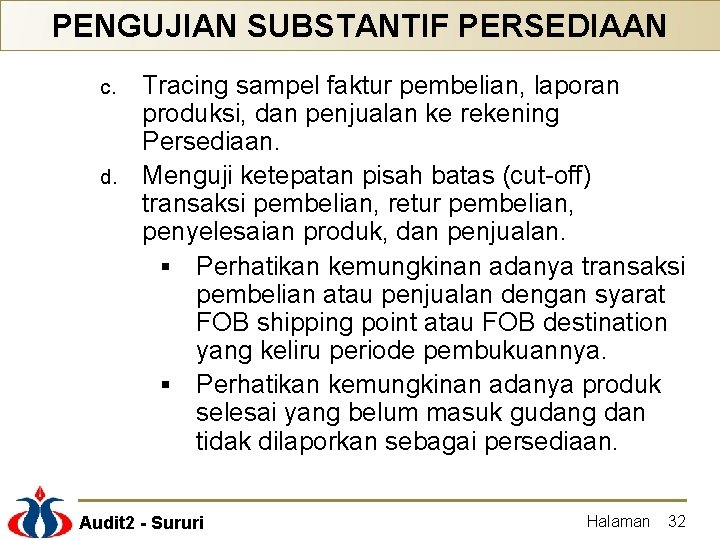 PENGUJIAN SUBSTANTIF PERSEDIAAN Tracing sampel faktur pembelian, laporan produksi, dan penjualan ke rekening Persediaan.