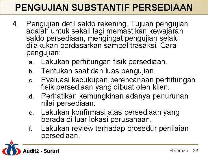 PENGUJIAN SUBSTANTIF PERSEDIAAN 4. Pengujian detil saldo rekening. Tujuan pengujian adalah untuk sekali lagi