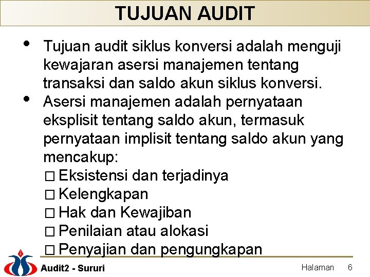 TUJUAN AUDIT • • Tujuan audit siklus konversi adalah menguji kewajaran asersi manajemen tentang