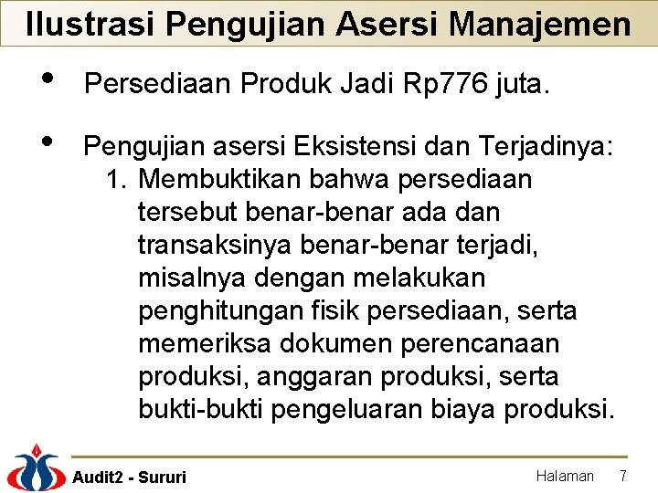 Ilustrasi Pengujian Asersi Manajemen • Persediaan Produk Jadi Rp 776 juta. • Pengujian asersi