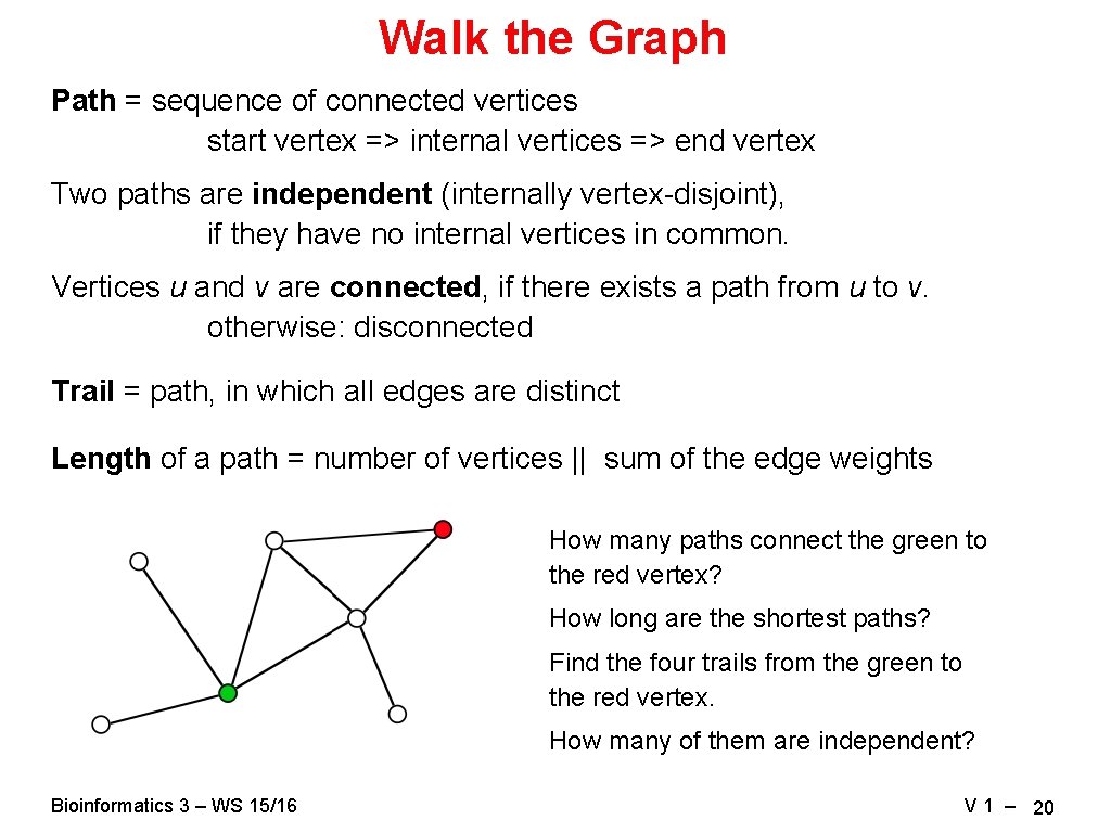 Walk the Graph Path = sequence of connected vertices start vertex => internal vertices Walk the Graph Path = sequence of connected vertices start vertex => internal vertices