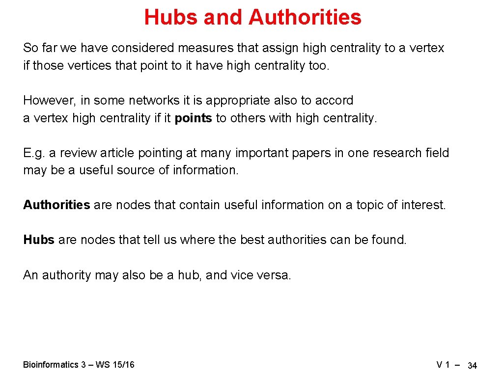 Hubs and Authorities So far we have considered measures that assign high centrality to Hubs and Authorities So far we have considered measures that assign high centrality to