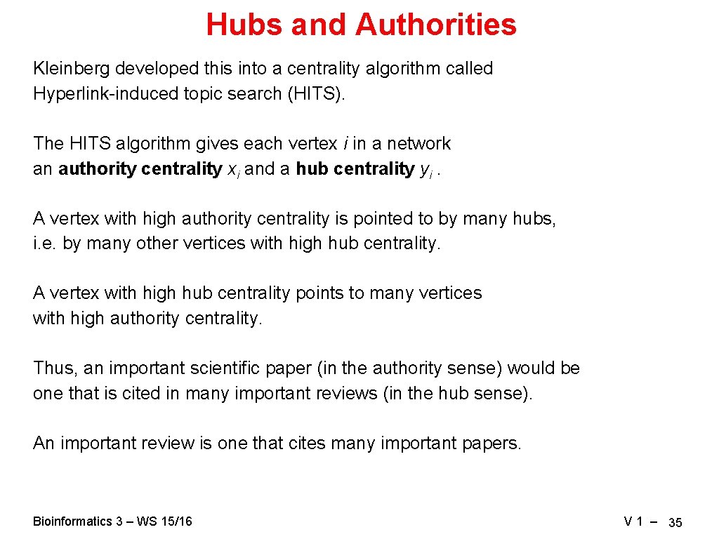 Hubs and Authorities Kleinberg developed this into a centrality algorithm called Hyperlink-induced topic search Hubs and Authorities Kleinberg developed this into a centrality algorithm called Hyperlink-induced topic search
