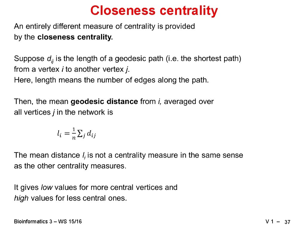 Closeness centrality Bioinformatics 3 – WS 15/16 V 1 – 37 Closeness centrality Bioinformatics 3 – WS 15/16 V 1 – 37
