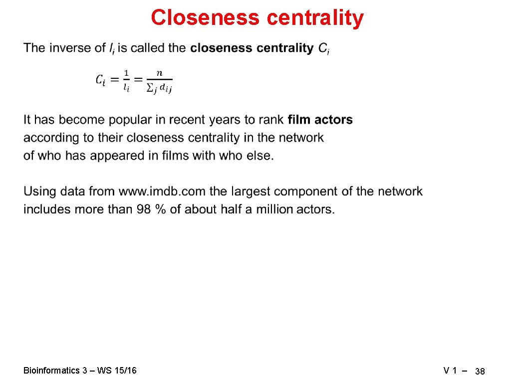 Closeness centrality Bioinformatics 3 – WS 15/16 V 1 – 38 Closeness centrality Bioinformatics 3 – WS 15/16 V 1 – 38