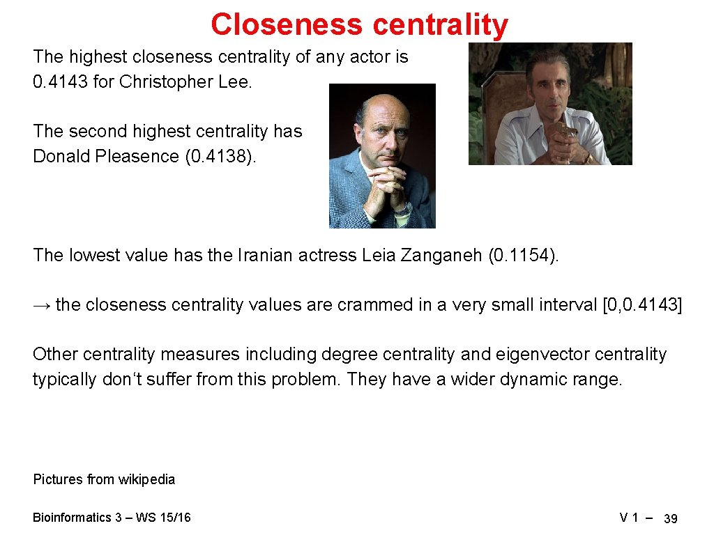 Closeness centrality The highest closeness centrality of any actor is 0. 4143 for Christopher Closeness centrality The highest closeness centrality of any actor is 0. 4143 for Christopher