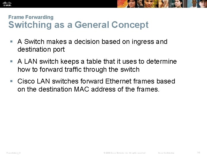 Frame Forwarding Switching as a General Concept § A Switch makes a decision based