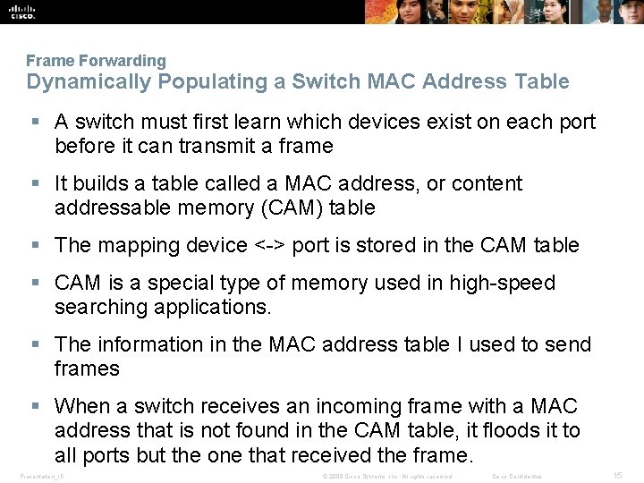 Frame Forwarding Dynamically Populating a Switch MAC Address Table § A switch must first