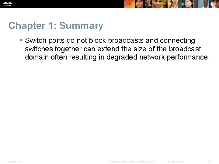 Chapter 1: Summary § Switch ports do not block broadcasts and connecting switches together