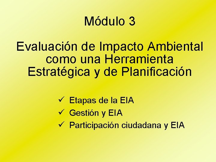 Módulo 3 Evaluación de Impacto Ambiental como una Herramienta Estratégica y de Planificación ü