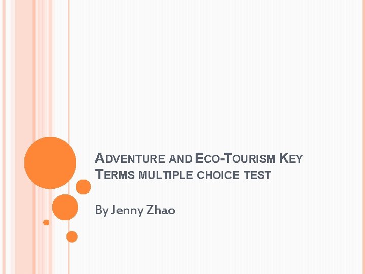 ADVENTURE AND ECO-TOURISM KEY TERMS MULTIPLE CHOICE TEST By Jenny Zhao ADVENTURE AND ECO-TOURISM KEY TERMS MULTIPLE CHOICE TEST By Jenny Zhao
