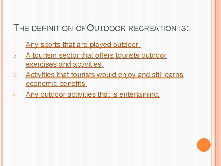 THE DEFINITION OF OUTDOOR RECREATION IS: 1. 2. 3. 4. Any sports that are THE DEFINITION OF OUTDOOR RECREATION IS: 1. 2. 3. 4. Any sports that are