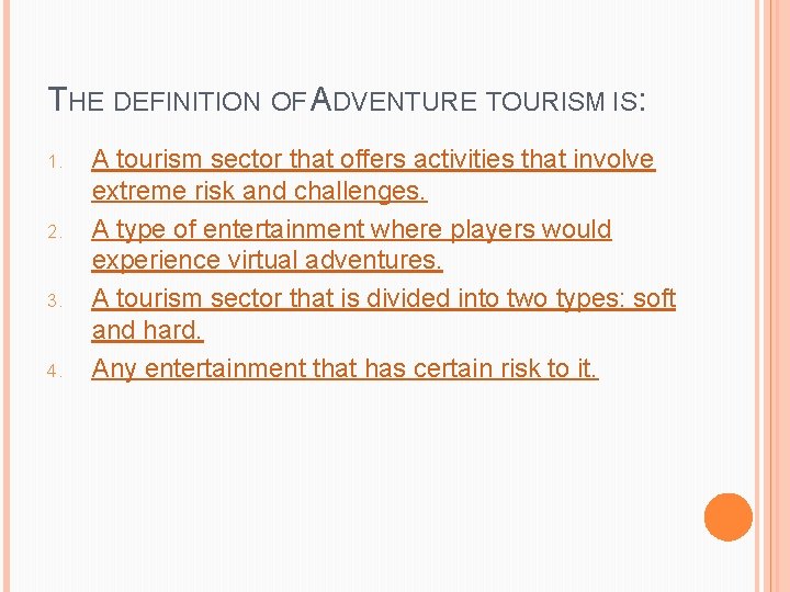 THE DEFINITION OF ADVENTURE TOURISM IS: 1. 2. 3. 4. A tourism sector that THE DEFINITION OF ADVENTURE TOURISM IS: 1. 2. 3. 4. A tourism sector that