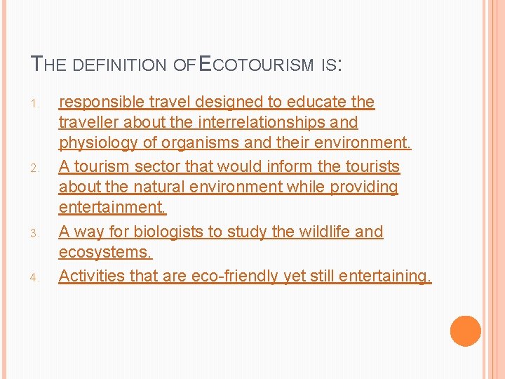 THE DEFINITION OF ECOTOURISM IS: 1. 2. 3. 4. responsible travel designed to educate THE DEFINITION OF ECOTOURISM IS: 1. 2. 3. 4. responsible travel designed to educate