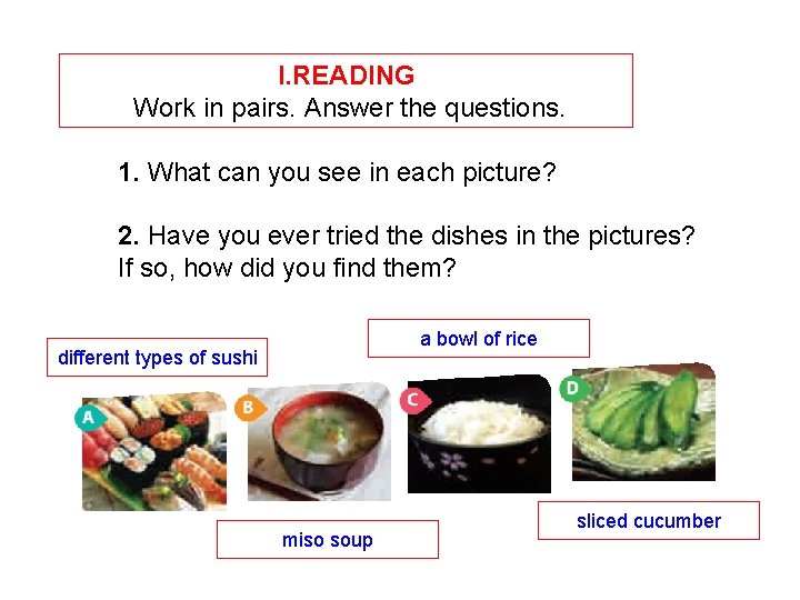 I. READING Work in pairs. Answer the questions. 1. What can you see in