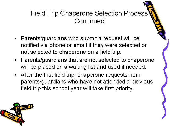 Field Trip Chaperone Selection Process Continued • Parents/guardians who submit a request will be