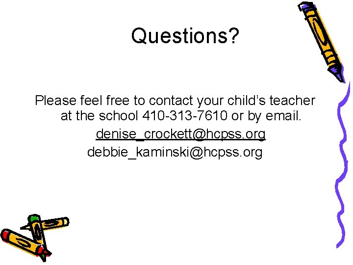 Questions? Please feel free to contact your child’s teacher at the school 410 -313