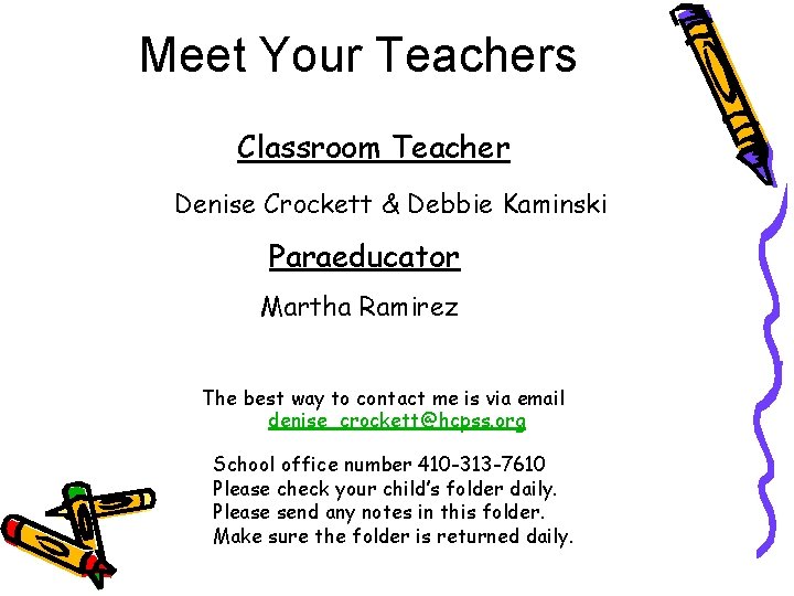 Meet Your Teachers Classroom Teacher Denise Crockett & Debbie Kaminski Paraeducator Martha Ramirez The