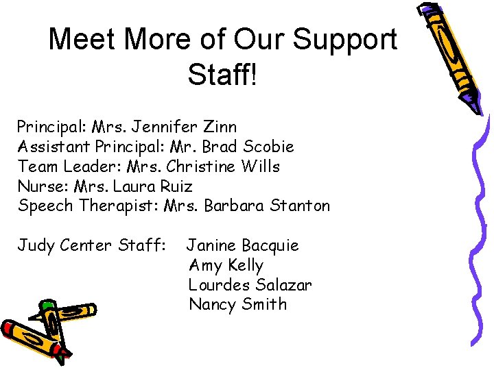 Meet More of Our Support Staff! Principal: Mrs. Jennifer Zinn Assistant Principal: Mr. Brad