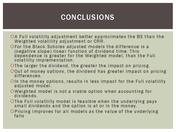 CONCLUSIONS A Full volatility adjustment better approximates the BS than the Weighted volatility adjustment CONCLUSIONS A Full volatility adjustment better approximates the BS than the Weighted volatility adjustment