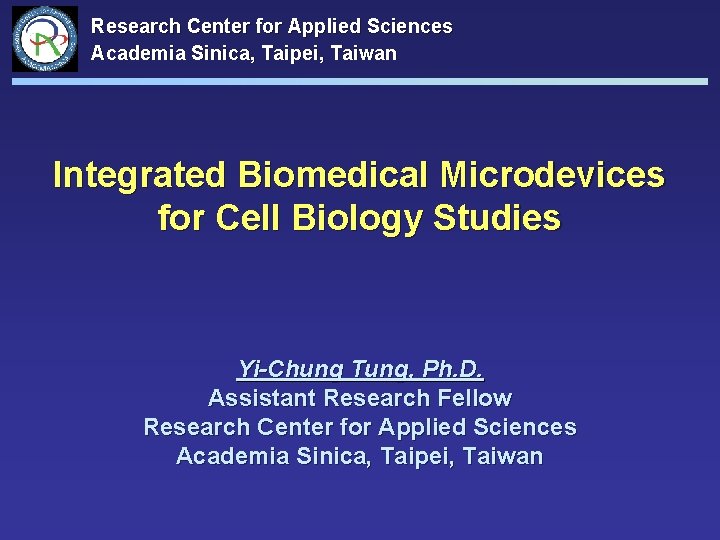 Research Center for Applied Sciences Academia Sinica, Taipei, Taiwan Integrated Biomedical Microdevices for Cell