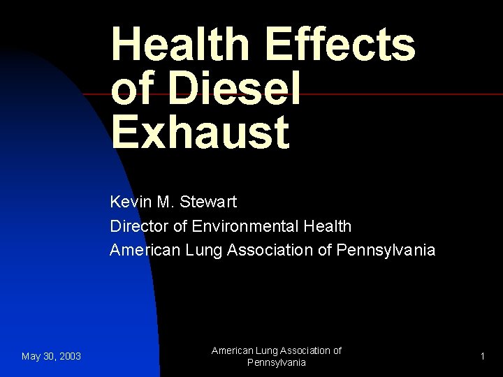 Health Effects of Diesel Exhaust Kevin M. Stewart Director of Environmental Health American Lung