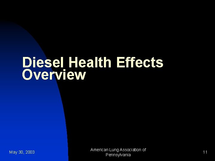 Diesel Health Effects Overview May 30, 2003 American Lung Association of Pennsylvania 11 