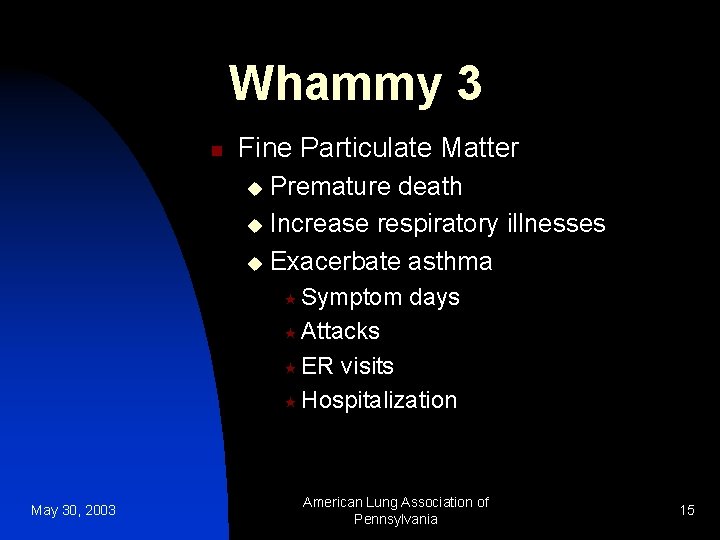 Whammy 3 n Fine Particulate Matter Premature death u Increase respiratory illnesses u Exacerbate