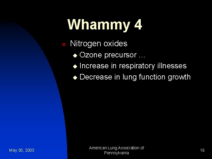 Whammy 4 n Nitrogen oxides Ozone precursor … u Increase in respiratory illnesses u