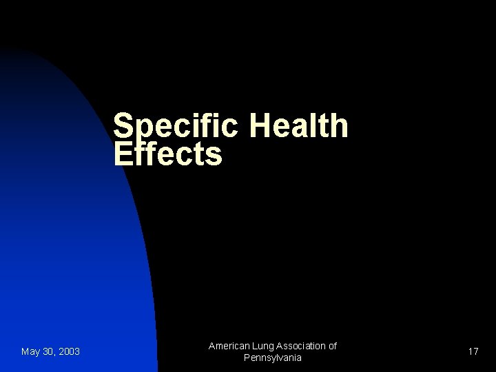 Specific Health Effects May 30, 2003 American Lung Association of Pennsylvania 17 