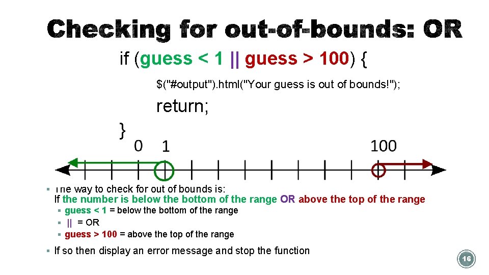 if (guess < 1 || guess > 100) { $("#output"). html("Your guess is out