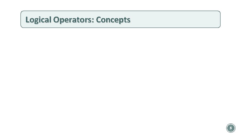 Logical Operators: Concepts 5 