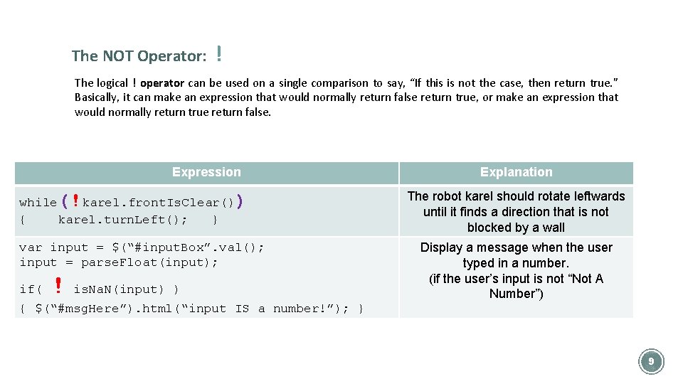 The NOT Operator: ! The logical ! operator can be used on a single