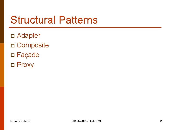 Structural Patterns Adapter p Composite p Façade p Proxy p Lawrence Chung CS 6359.