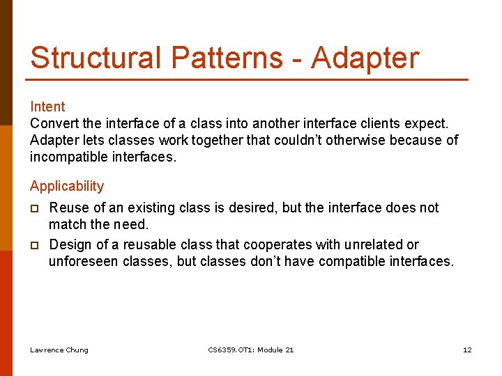 Structural Patterns - Adapter Intent Convert the interface of a class into another interface