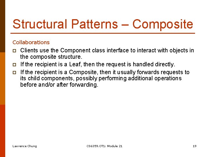 Structural Patterns – Composite Collaborations p p p Clients use the Component class interface