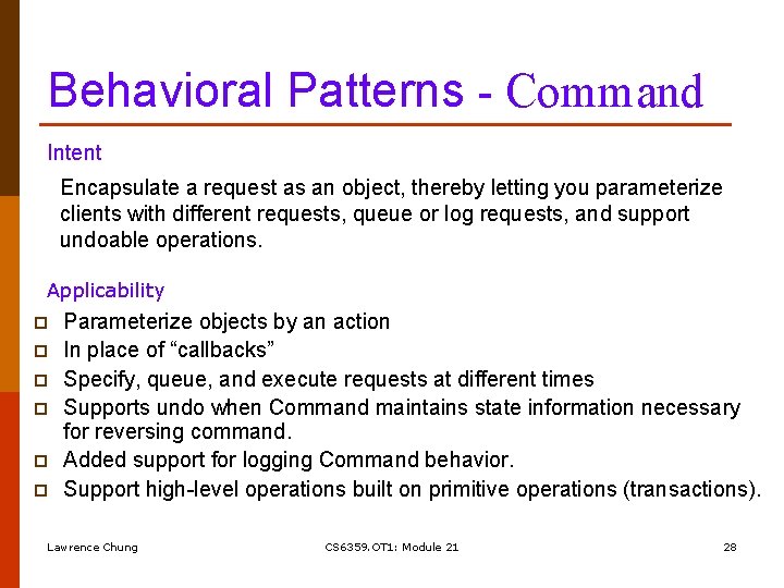 Behavioral Patterns - Command Intent Encapsulate a request as an object, thereby letting you