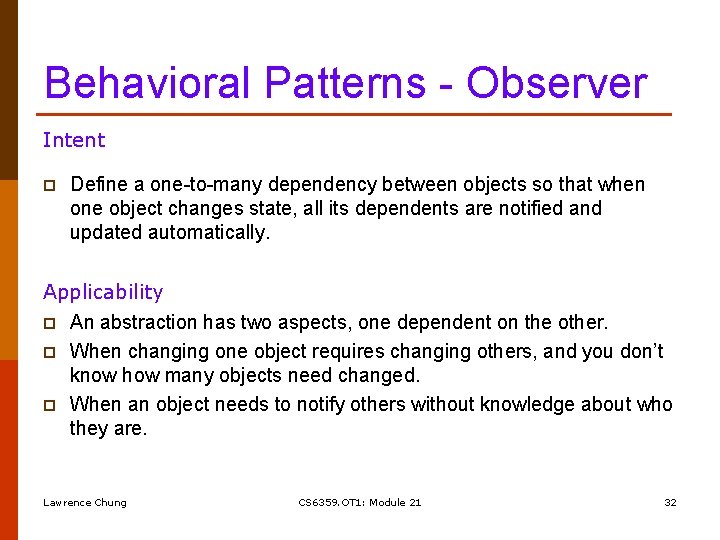 Behavioral Patterns - Observer Intent p Define a one-to-many dependency between objects so that