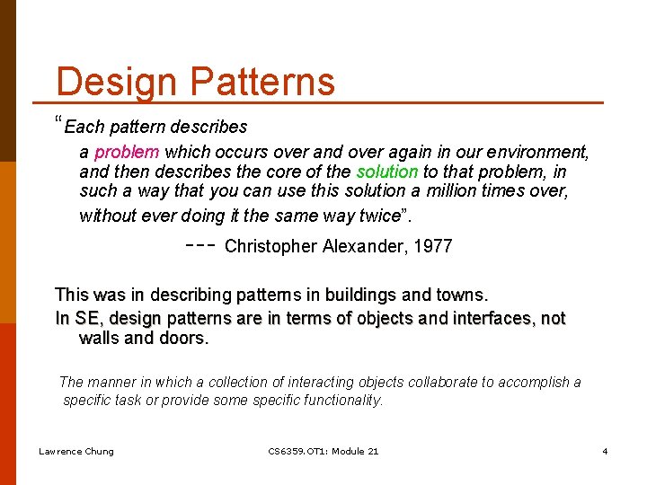 Design Patterns “Each pattern describes a problem which occurs over and over again in