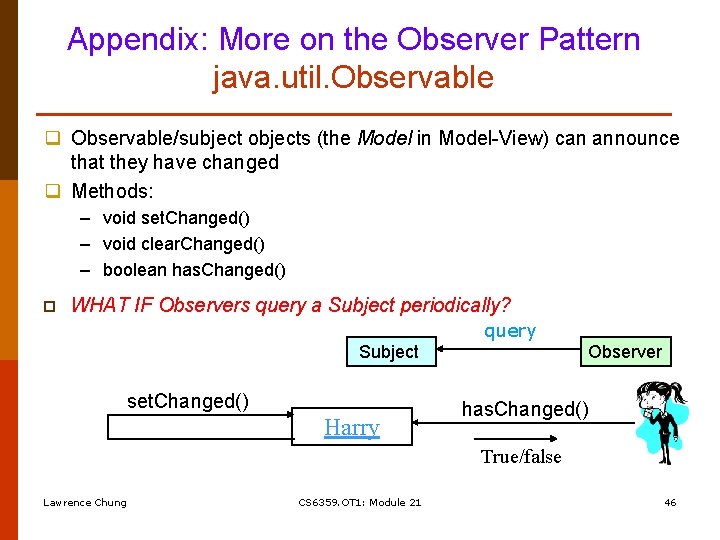 Appendix: More on the Observer Pattern java. util. Observable q Observable/subject objects (the Model