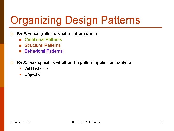 Organizing Design Patterns p By Purpose (reflects what a pattern does): n Creational Patterns