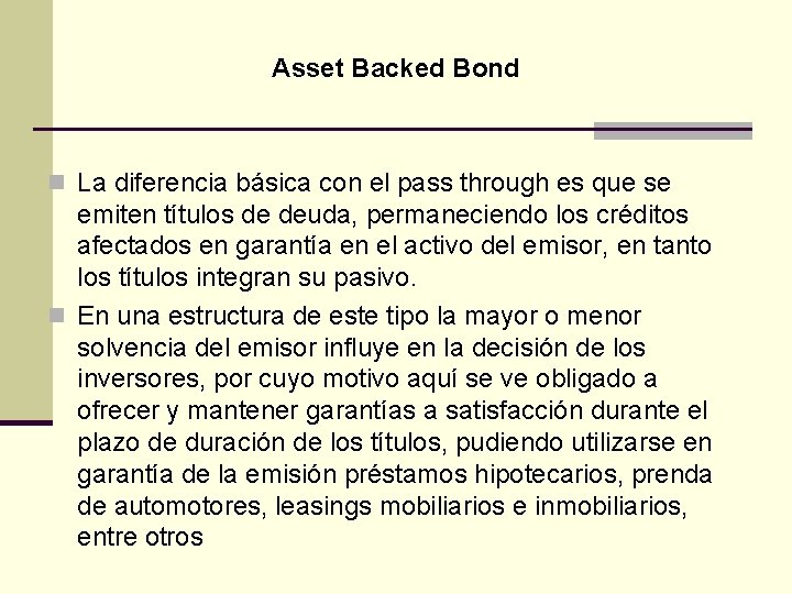 Asset Backed Bond n La diferencia básica con el pass through es que se