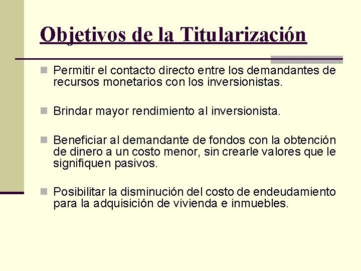 Objetivos de la Titularización n Permitir el contacto directo entre los demandantes de recursos